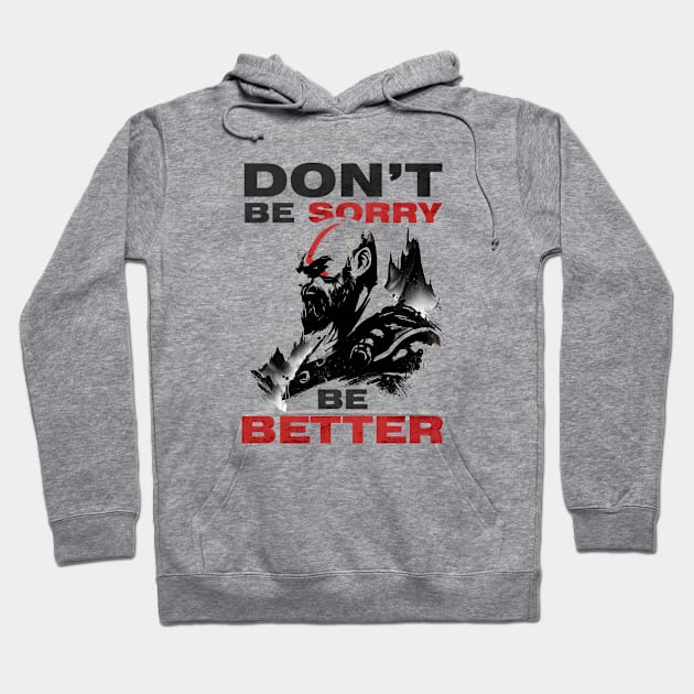 Don't be Sorry be Better Hoodie by drysk_creative